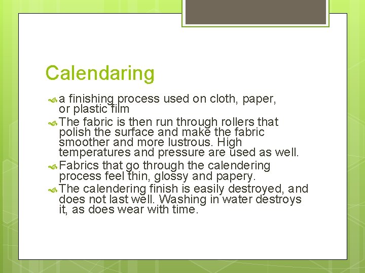 Calendaring a finishing process used on cloth, paper, or plastic film The fabric is