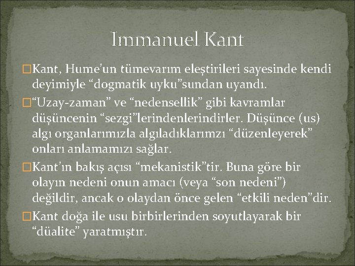 Immanuel Kant �Kant, Hume’un tümevarım eleştirileri sayesinde kendi deyimiyle “dogmatik uyku”sundan uyandı. �“Uzay-zaman” ve