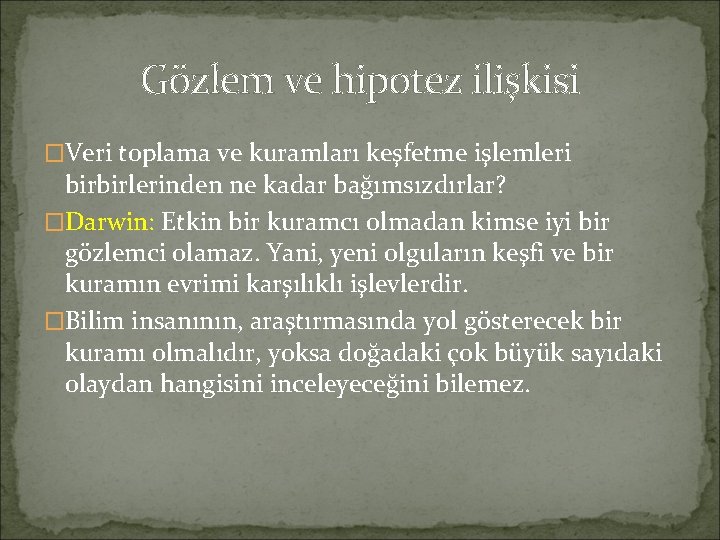 Gözlem ve hipotez ilişkisi �Veri toplama ve kuramları keşfetme işlemleri birbirlerinden ne kadar bağımsızdırlar?