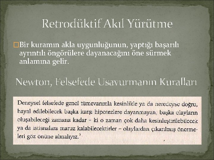Retrodüktif Akıl Yürütme �Bir kuramın akla uygunluğunun, yaptığı başarılı ayrıntılı öngörülere dayanacağını öne sürmek Retrodüktif Akıl Yürütme �Bir kuramın akla uygunluğunun, yaptığı başarılı ayrıntılı öngörülere dayanacağını öne sürmek
