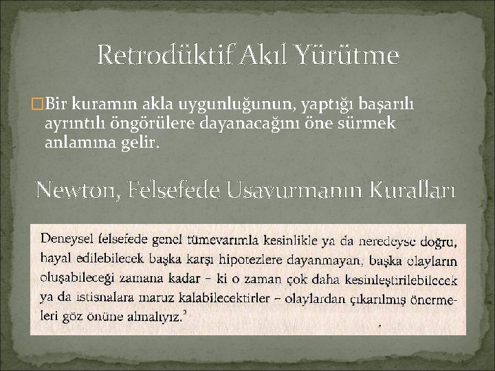 Retrodüktif Akıl Yürütme �Bir kuramın akla uygunluğunun, yaptığı başarılı ayrıntılı öngörülere dayanacağını öne sürmek