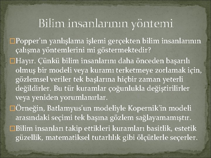 Bilim insanlarının yöntemi �Popper’ın yanlışlama işlemi gerçekten bilim insanlarının çalışma yöntemlerini mi göstermektedir? �Hayır.