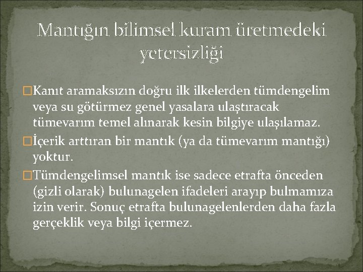 Mantığın bilimsel kuram üretmedeki yetersizliği �Kanıt aramaksızın doğru ilkelerden tümdengelim veya su götürmez genel