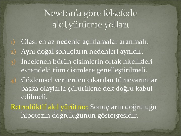 Newton’a göre felsefede akıl yürütme yolları 1) Olası en az nedenle açıklamalar aranmalı. 2)