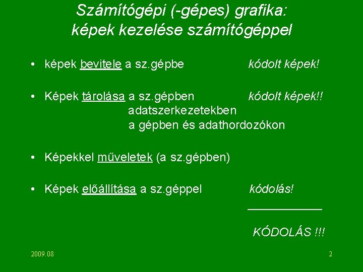 Számítógépi (-gépes) grafika: képek kezelése számítógéppel • képek bevitele a sz. gépbe kódolt képek!