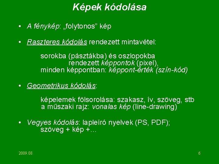 Képek kódolása • A fénykép: „folytonos” kép • Raszteres kódolás rendezett mintavétel: sorokba (pásztákba)