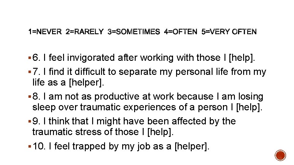 § 6. I feel invigorated after working with those I [help]. § 7. I