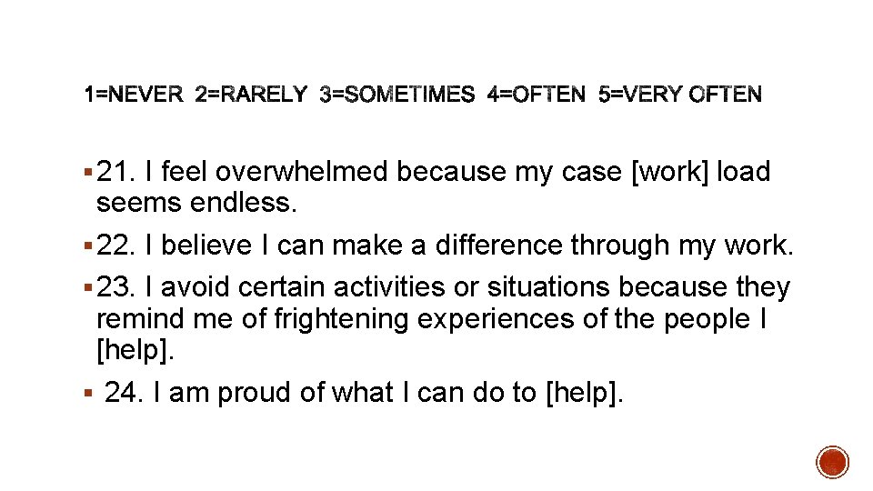 § 21. I feel overwhelmed because my case [work] load seems endless. § 22.