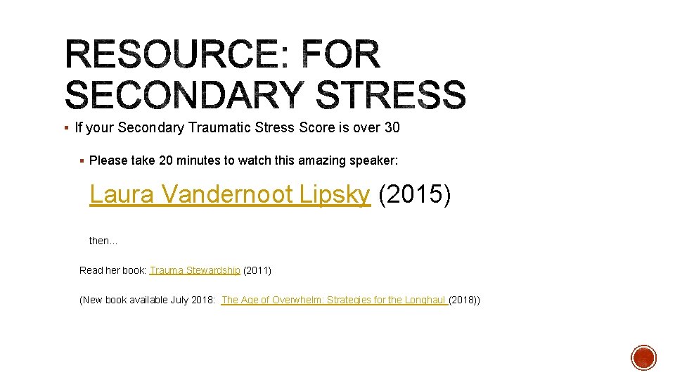 § If your Secondary Traumatic Stress Score is over 30 § Please take 20