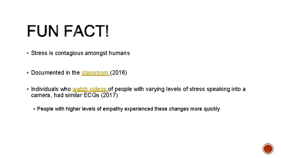 § Stress is contagious amongst humans § Documented in the classroom (2016) § Individuals