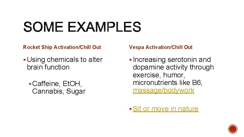 Rocket Ship Activation/Chill Out Vespa Activation/Chill Out § Using chemicals to alter § Increasing