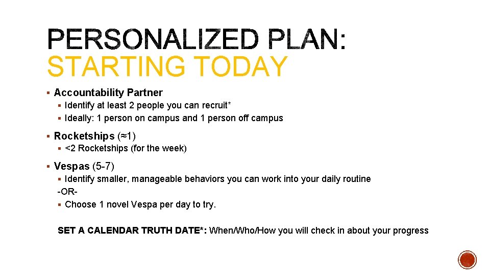 STARTING TODAY § Accountability Partner § Identify at least 2 people you can recruit*