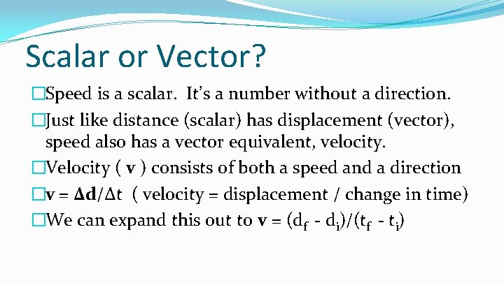 Scalar or Vector? �Speed is a scalar. It’s a number without a direction. �Just