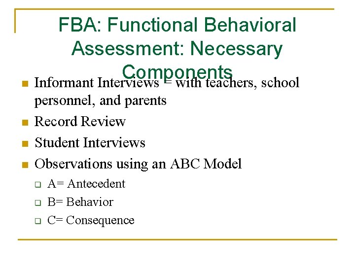 n n FBA: Functional Behavioral Assessment: Necessary Components Informant Interviews = with teachers, school
