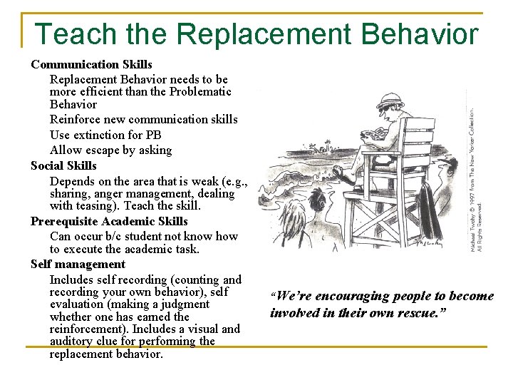 Teach the Replacement Behavior Communication Skills Replacement Behavior needs to be more efficient than