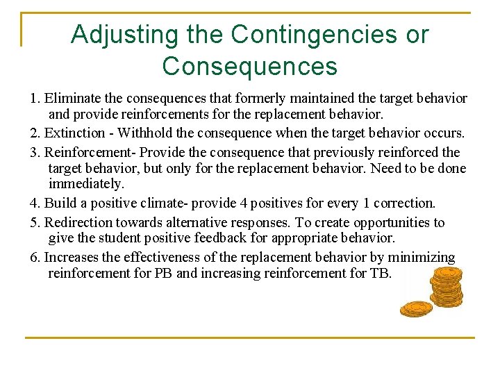 Adjusting the Contingencies or Consequences 1. Eliminate the consequences that formerly maintained the target