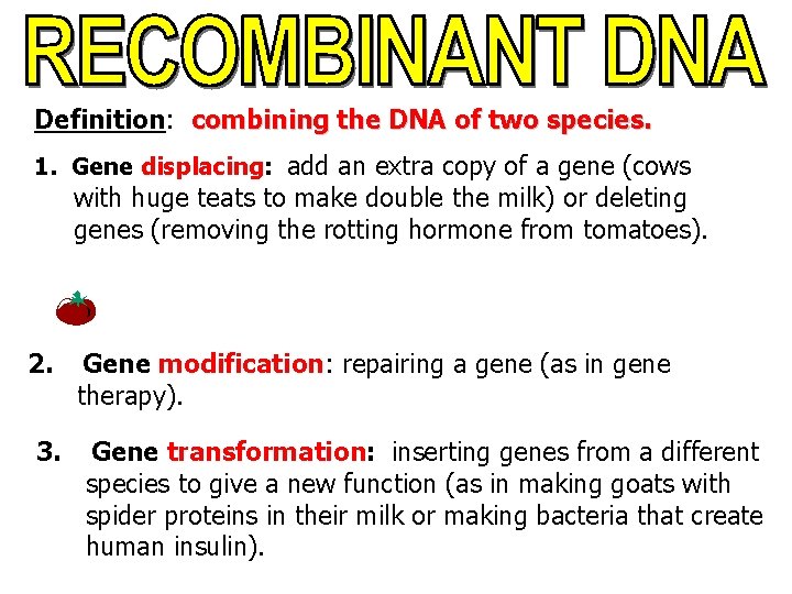 Definition: combining the DNA of two species. 1. Gene displacing: add an extra copy