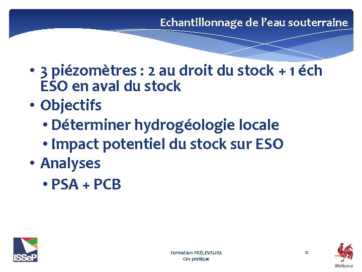 Echantillonnage de l’eau souterraine • 3 piézomètres : 2 au droit du stock +