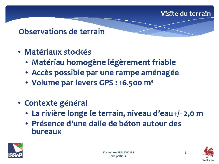 Visite du terrain Observations de terrain • Matériaux stockés • Matériau homogène légèrement friable