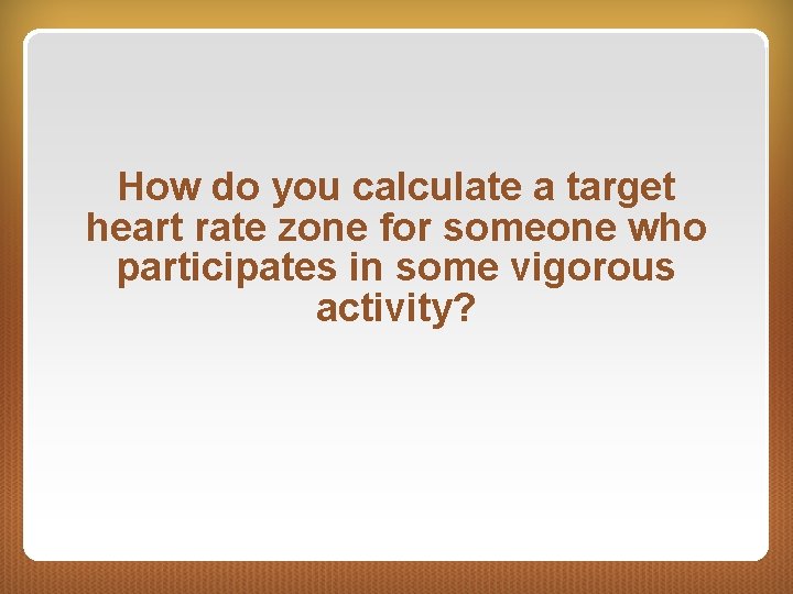 How do you calculate a target heart rate zone for someone who participates in
