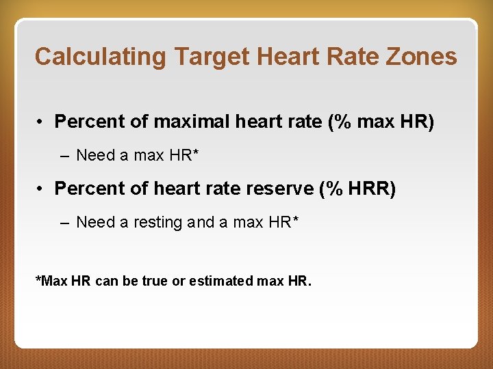 Calculating Target Heart Rate Zones • Percent of maximal heart rate (% max HR)