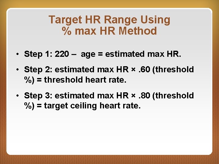 Target HR Range Using % max HR Method • Step 1: 220 – age