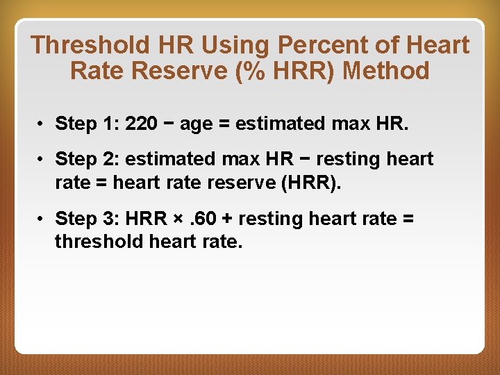 Threshold HR Using Percent of Heart Rate Reserve (% HRR) Method • Step 1: