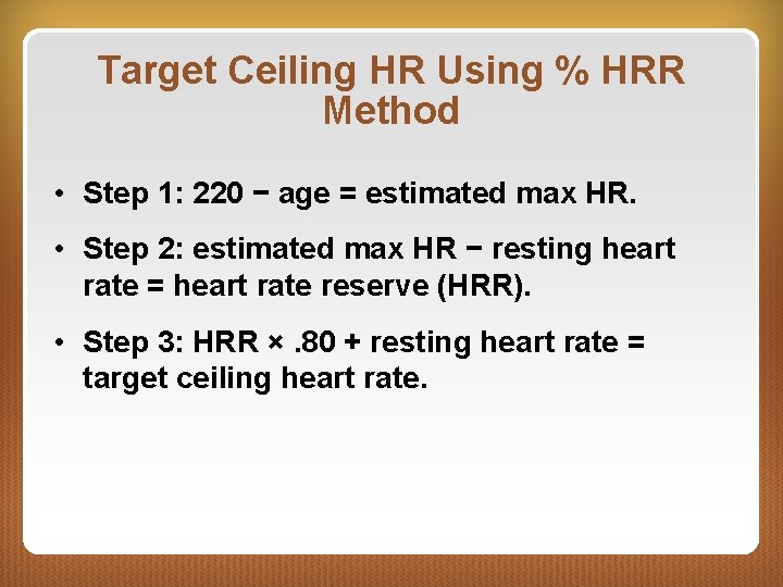 Target Ceiling HR Using % HRR Method • Step 1: 220 − age =