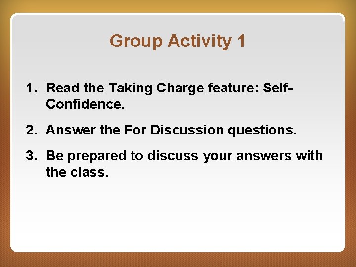 Group Activity 1 1. Read the Taking Charge feature: Self. Confidence. 2. Answer the