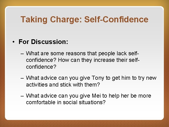 Taking Charge: Self-Confidence • For Discussion: – What are some reasons that people lack