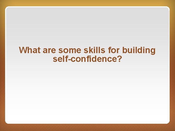 What are some skills for building self-confidence? 