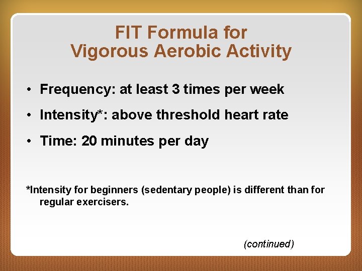 FIT Formula for Vigorous Aerobic Activity • Frequency: at least 3 times per week