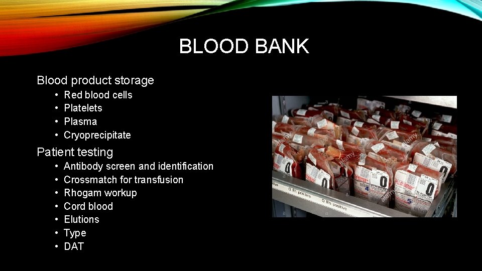 BLOOD BANK Blood product storage • • Red blood cells Platelets Plasma Cryoprecipitate Patient