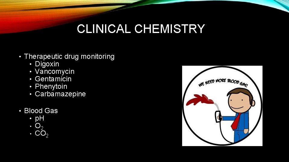 CLINICAL CHEMISTRY • Therapeutic drug monitoring • Digoxin • Vancomycin • Gentamicin • Phenytoin