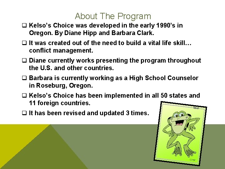 About The Program q Kelso’s Choice was developed in the early 1990’s in Oregon.