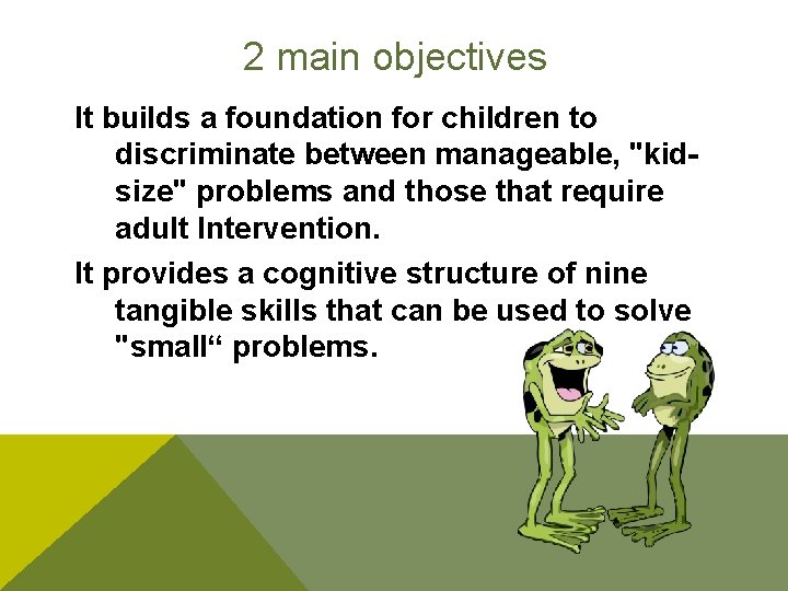 2 main objectives It builds a foundation for children to discriminate between manageable, "kidsize"