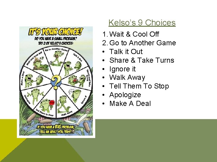 Kelso’s 9 Choices 1. Wait & Cool Off 2. Go to Another Game •