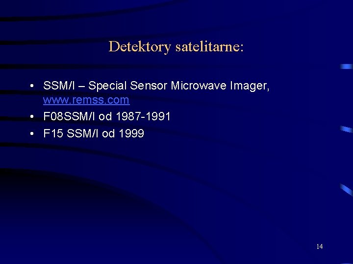Detektory satelitarne: • SSM/I – Special Sensor Microwave Imager, www. remss. com • F