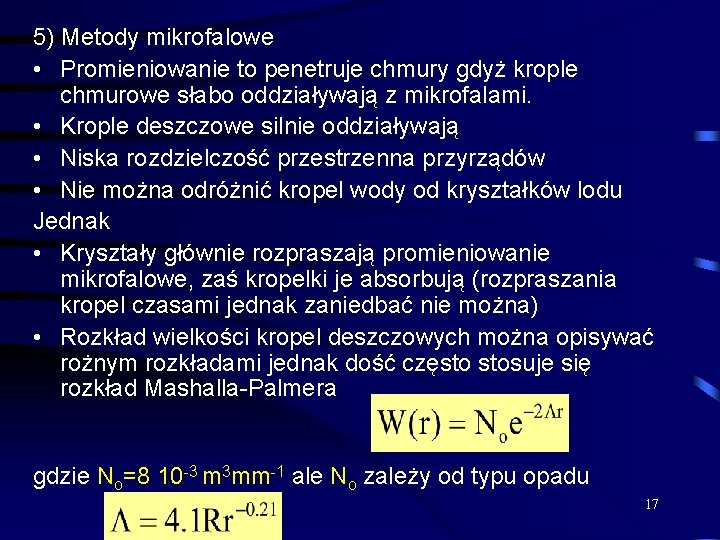 5) Metody mikrofalowe • Promieniowanie to penetruje chmury gdyż krople chmurowe słabo oddziaływają z