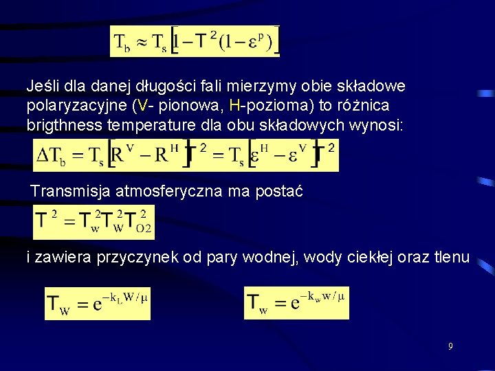 Jeśli dla danej długości fali mierzymy obie składowe polaryzacyjne (V- pionowa, H-pozioma) to różnica