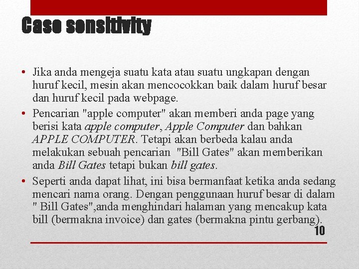 Case sensitivity • Jika anda mengeja suatu kata atau suatu ungkapan dengan huruf kecil,