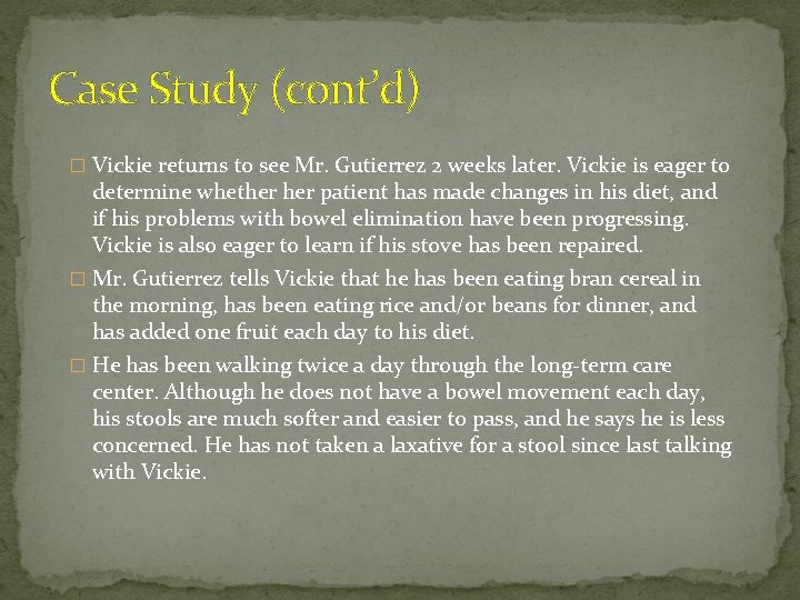 Case Study (cont’d) � Vickie returns to see Mr. Gutierrez 2 weeks later. Vickie