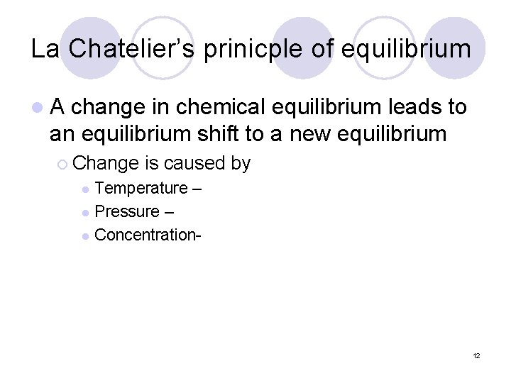 La Chatelier’s prinicple of equilibrium l. A change in chemical equilibrium leads to an
