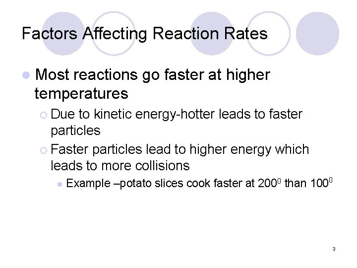 Factors Affecting Reaction Rates l Most reactions go faster at higher temperatures ¡ Due