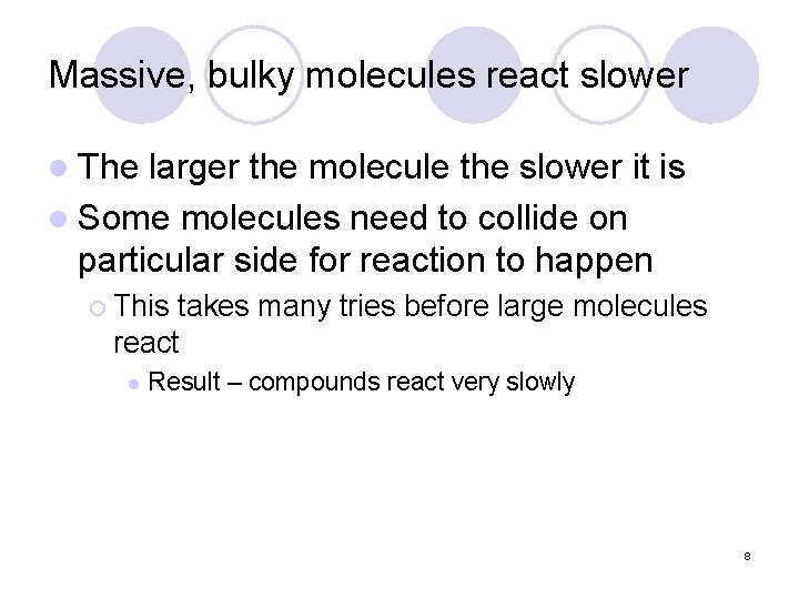 Massive, bulky molecules react slower l The larger the molecule the slower it is