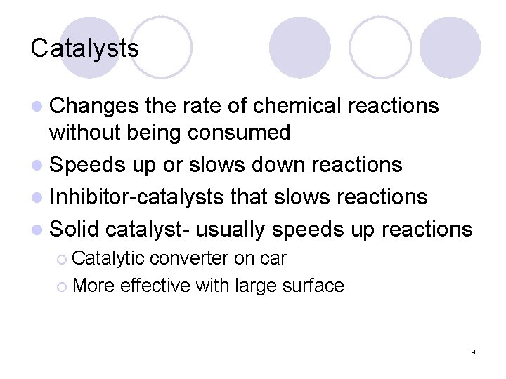 Catalysts l Changes the rate of chemical reactions without being consumed l Speeds up