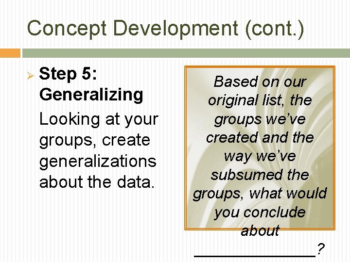 Concept Development (cont. ) Ø Step 5: Generalizing Looking at your groups, create generalizations