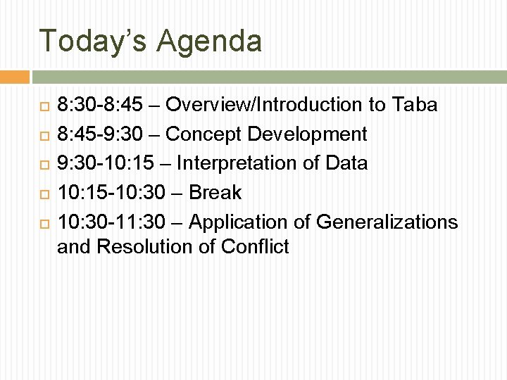 Today’s Agenda 8: 30 -8: 45 – Overview/Introduction to Taba 8: 45 -9: 30