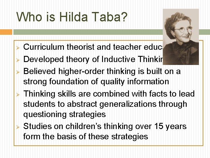 Who is Hilda Taba? Ø Ø Ø Curriculum theorist and teacher educator Developed theory