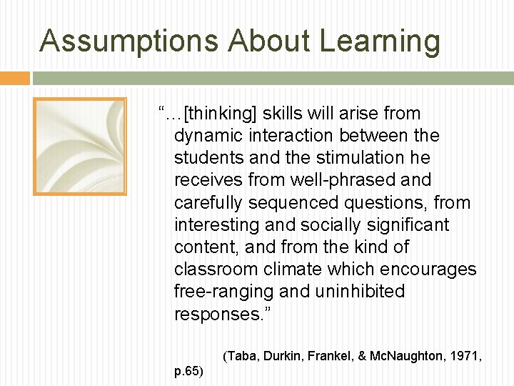 Assumptions About Learning “…[thinking] skills will arise from dynamic interaction between the students and